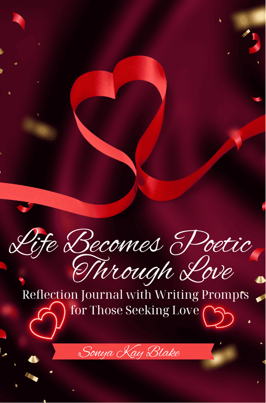 Life Becomes Poetic Through Love: A Reflection Journal With Writing Prompts for Those Seeking Love